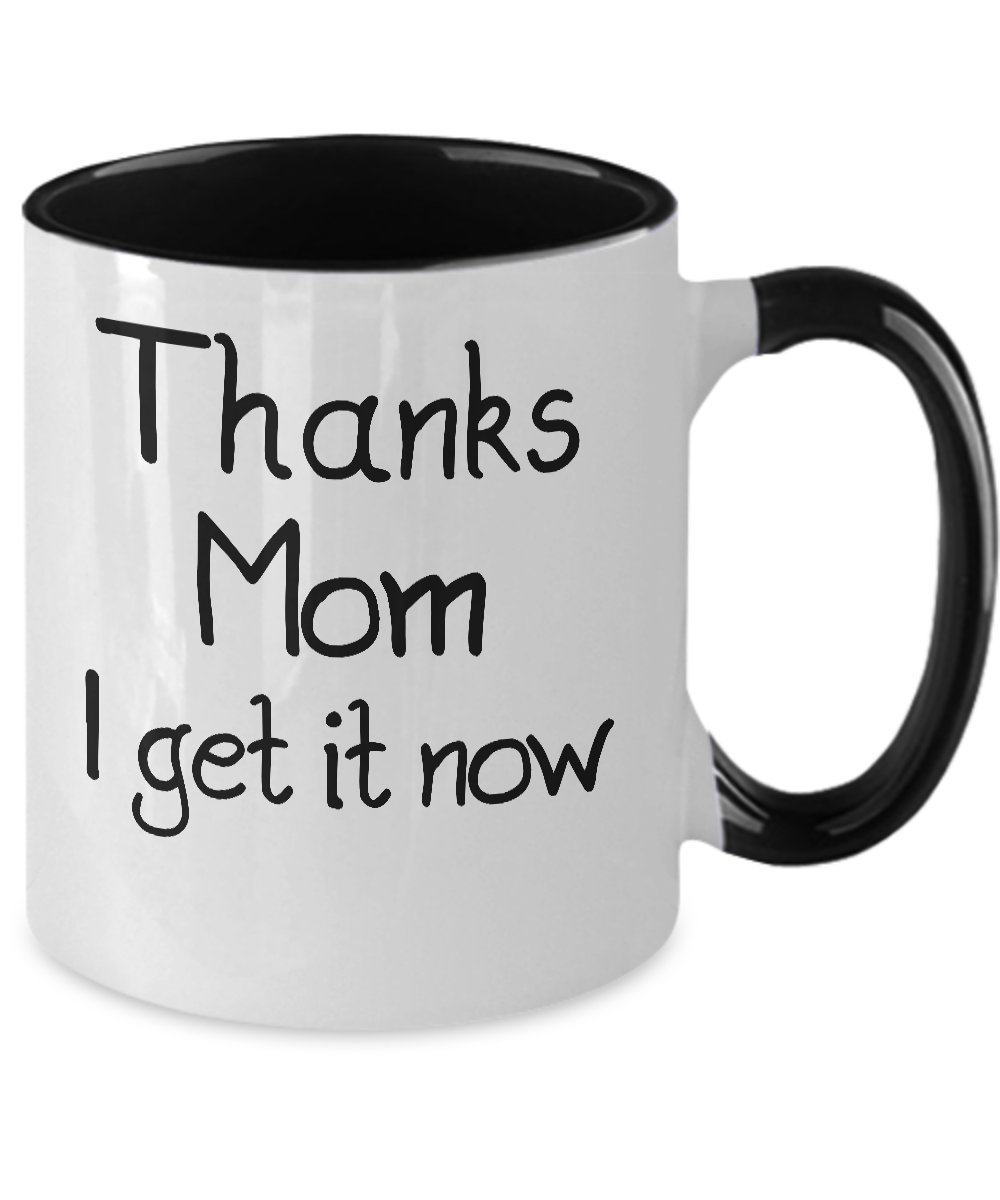 Thanks Mom I Get It Now Mug White Two Tone Coffee Cup Mothers Day