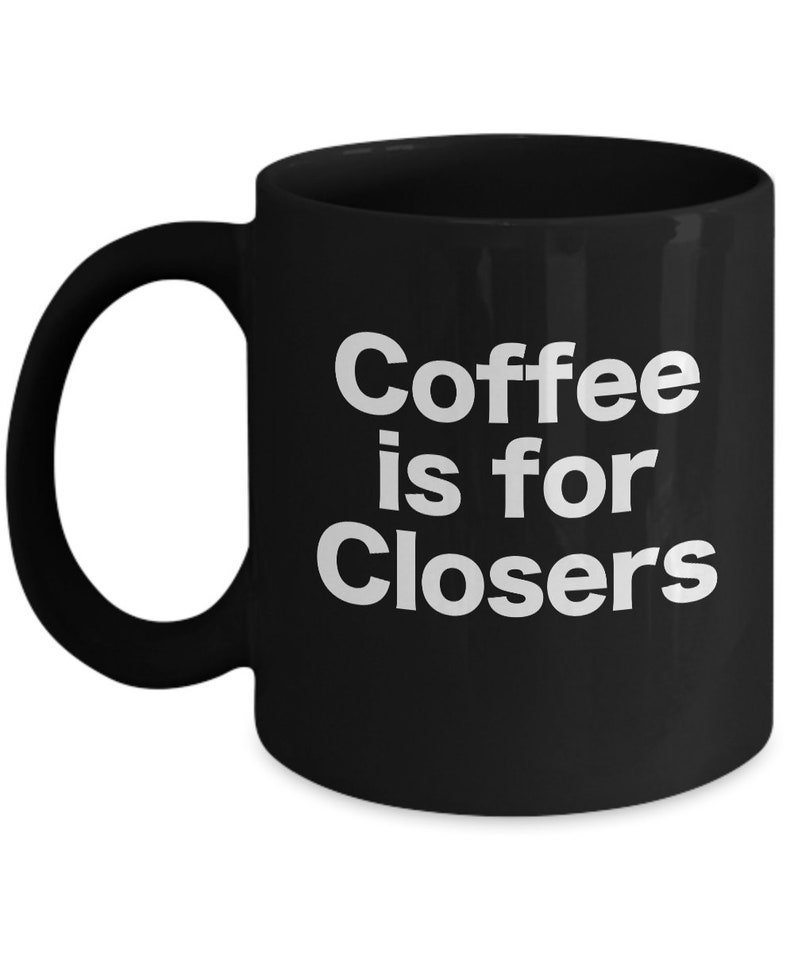 Coffee is for Closers Mug Salesman Black Coffee Cup Funny Gift Etsy