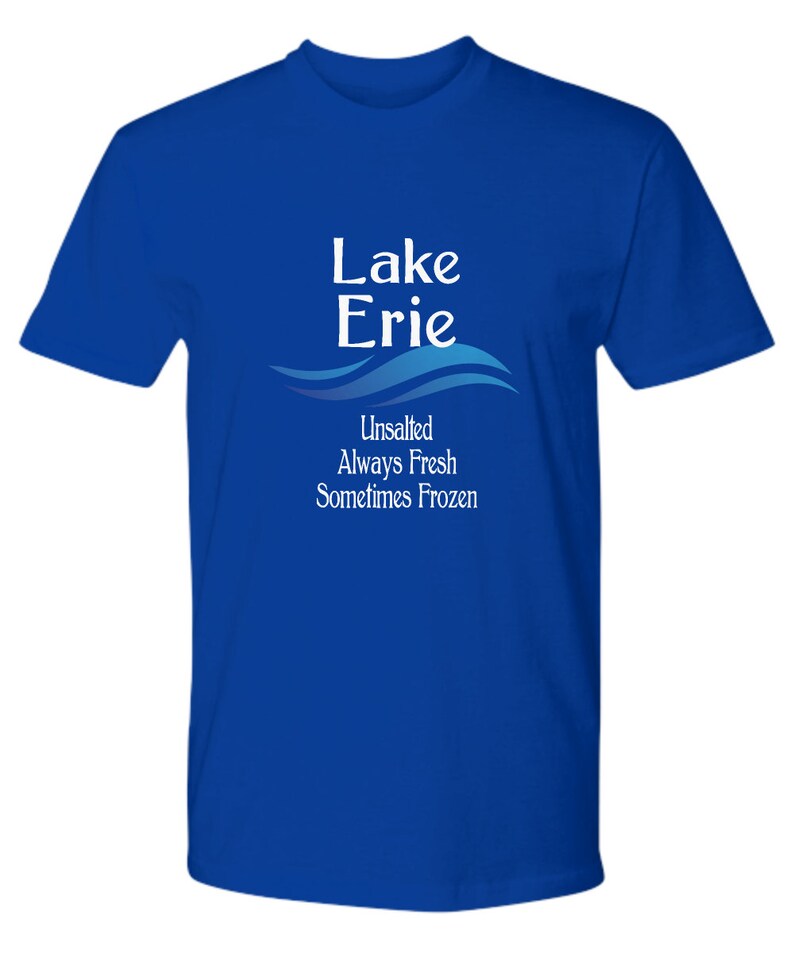 May include: A royal blue t-shirt with a white graphic design that says "Lake Erie Unsalted Always Fresh Sometimes Frozen".