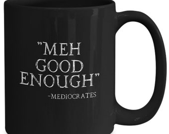 Meh Good Enough Mediocrates Mug Funny Black Coffee Cup Gift for Sarcastic Slacker Teen Gift for Him College Student Gift