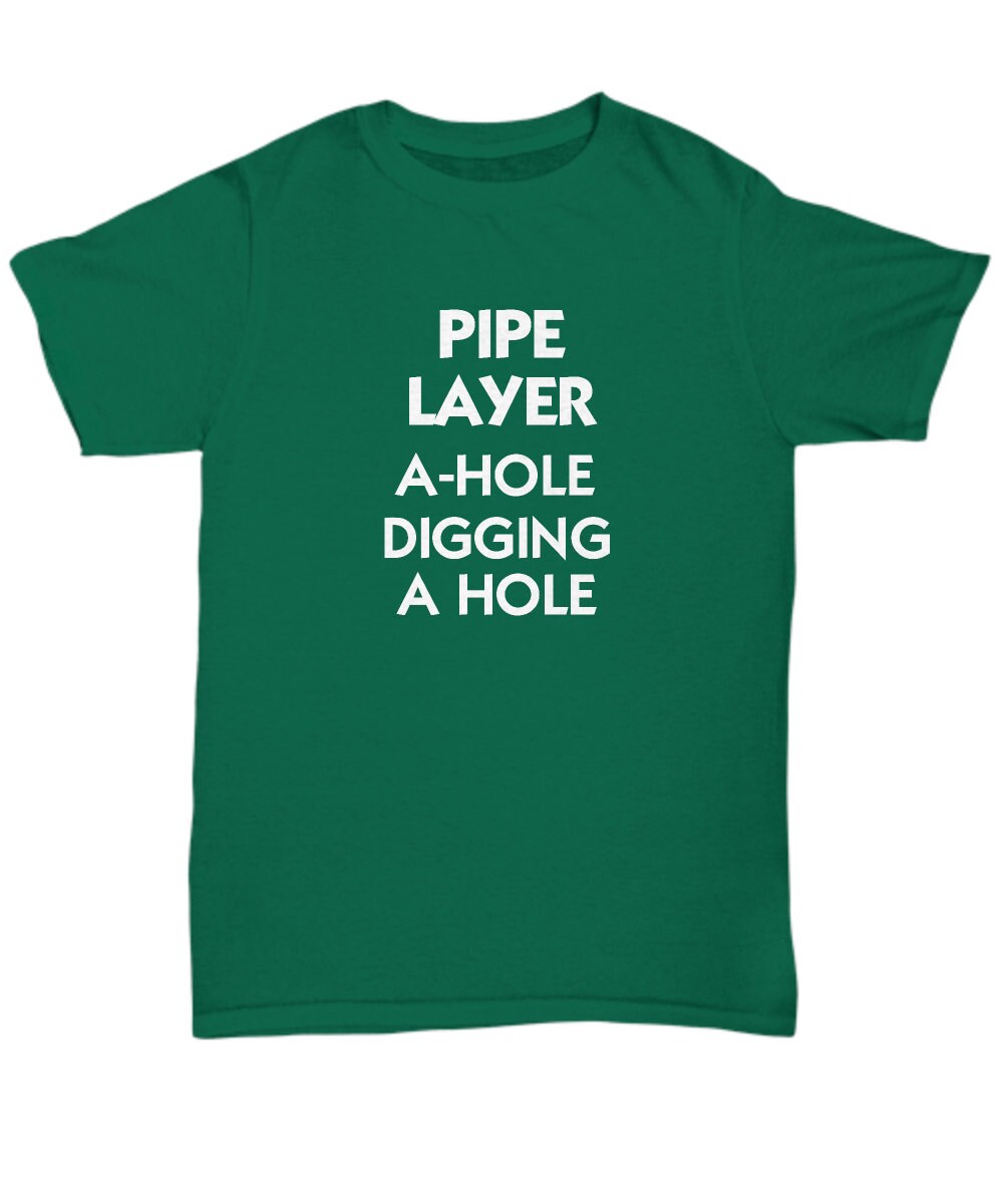 Pipe Layer T-shirt Funny Gift for Professional A-hole Trencher