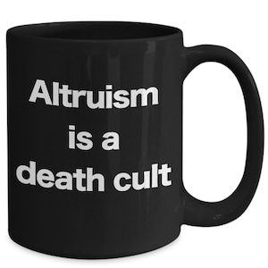 Altruism is a Death Cult Mug Black Coffee Cup Objectivism Self Sacrifice Denial Care