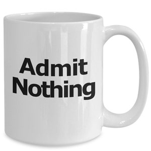 Admit Nothing Mug Coffee Cup Funny Gift for Lawyer Partner Deny Everything