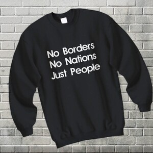 No Boarders No Nations Sweatshirt Freedom Lover People Pullover No Walls Gifts for Anarchist Immigration Equality Activist Gifts for Him Her