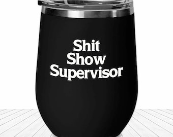 Shit Show Supervisor Wine Tumbler Funny Gift for Waste Water Plant Operator Travel Cup Gift for Public Works Sewer Department Gifts for Her