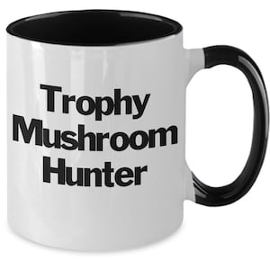 Mushroom Hunter Mug White Two Tone Coffee Cup Funny Gift for Trophy Morel Hunter Gatherer Wild Forage