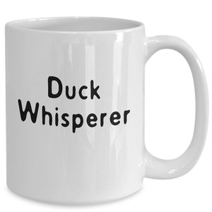 Duck Whisperer Mug White Coffee Cup Funny Gift for Crazy Duck Lady Waterfowl Hunter Blind