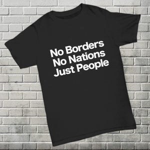 No Borders No Nations Just People Black T Shirt Anarchy Works Anarchist Freedom World Peace Human Rights Traveler No Person is Illegal Shirt