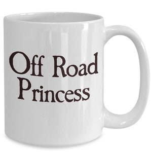 Off Road Mug White Coffee Cup Gift for Her Side By Side 4x4 Mudding Rock Crawler Princess Funny Gift for Girlfriend