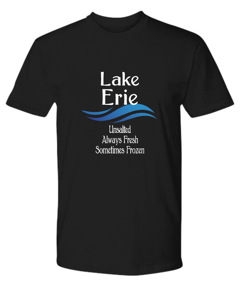 May include: Black t-shirt with a white graphic that says "Lake Erie" with a blue wave design underneath. The text below the wave says "Unsalted Always Fresh Sometimes Frozen".