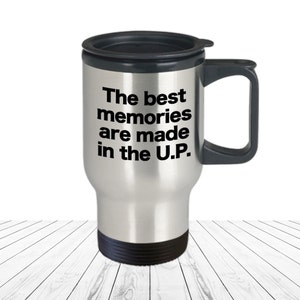 Upper Peninsula Travel Mug Up North Coffee Cup Yooper Gift Summer Vacation Memories Great Lakes Northern Michigan UP Da Yoopers Gifts WI MN
