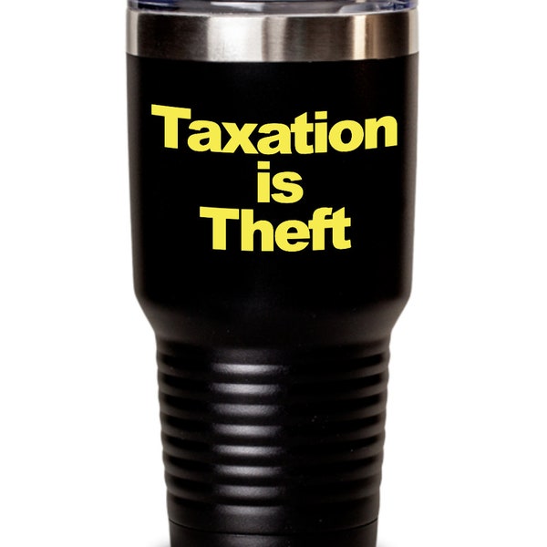 Taxation is Theft Insulated Travel Tumbler Coffee Cup Funny Gift for Anarchist AnCap Ayn Rand Critical Thinking