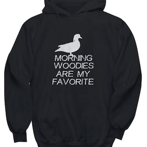 Morning Woodies Are My Favorite Duck Hunting Hunter Funny Hoodie Old School Duck Hunter Shirt Gift for Duck Hunters Wood Duck Morning Hunt