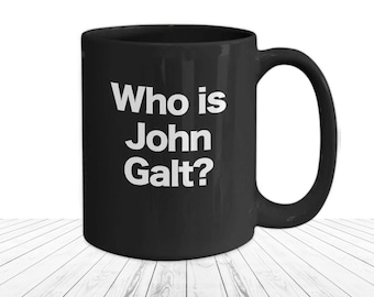 Who Is John Galt Mug Objectivist Philosophy Black Coffee Cup Gift Ayn Rand Atlas Shrugged Quote