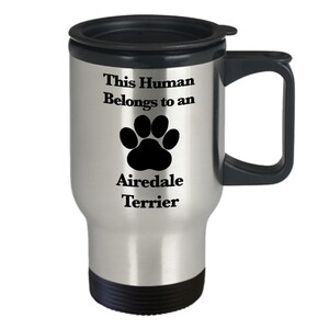 Airedale Terrier Mug Travel Coffee Cup Funny Gift for Dog Mom Fur Dad Human Belongs to This Pup