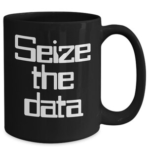 Seize the Data Mug Black Coffee Cup Funny Gift for Computer Scientist Analyst Engineer Coder Geek