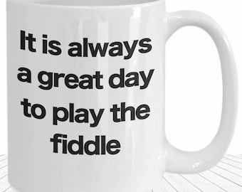 Fiddle Player Mug It Is Always A Great Day To Play The Fiddle Coffee Cup Violinist Gift Folk Music Musician Violin Player Gifts