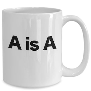 A Is A Ayn Rand Mug Objectivism Coffee Cup for Philosophy Lovers Rational Thinkers Reality-Based Life Gift Funny Libertarian Anarchist Gift