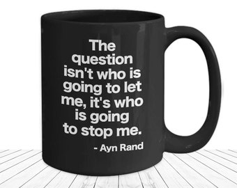 Ayn Rand Mug Objectivism Black Coffee Cup Gift for Objectivist Moral Philosophy Ethical Theory Who Will Stop Me Gifts John Galt Free Market