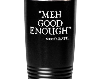 Meh Good Enough Mediocrates Tumbler Travel Coffee Cup Funny Gift for Sarcastic Slacker Teen Gift for Him College Student Gift