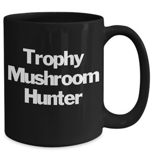 Mushroom Hunter Mug Black Coffee Cup Funny Gift for Trophy Morel Hunter Gatherer Wild Forage