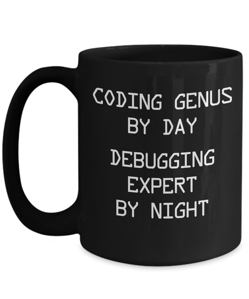 May include: Black coffee mug with white text that reads "Coding Genius by Day Debugging Expert by Night".