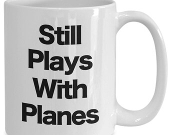 Plane Mug White Coffee Cup Funny Gift for Pilots, Aircraft Mechanic, Aerospace Engineer, Still Plays With, How To Fly,