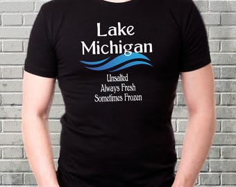 Lake Michigan Unsalted T-Shirt Funny Gift for Great Lakes Travel Fresh Water Sometimes Frozen Premium Unisex Tee