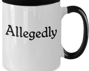 Allegedly Mug Funny Coffee Cup True Crime Lawyer Gift Sarcastic Humor Mug for Men or Women Legal Assistant Paralegal Office Coworker Gift