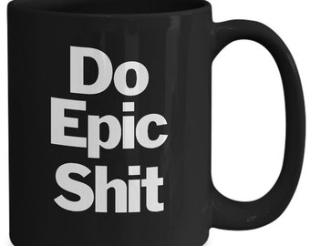 Do Epic Sh*t Mug Black Coffee Cup Motivational Inspiration Accomplishment