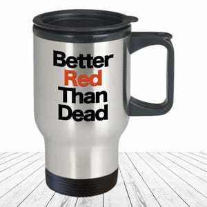 Better Red Than Dead Travel Mug Funny Gift for Communist Coffee Cup Gifts for Socialist AnCom Anarchist Communism Activist China Russia Cuba