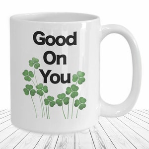 Good On You Mug Irish Blessing Coffee Cup Funny Gift for St Patrick’s Day Good Luck 4 Leaf Clover Gifts for Ireland Mom Irish Wife Grandma