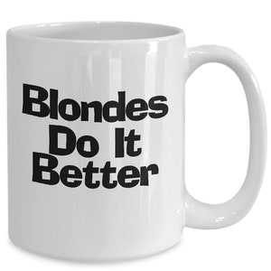 Blondes Do It Better Mug Funny Coffee Cup Gift for Best Blonde Forever Friends Dumb Blonde Gift
