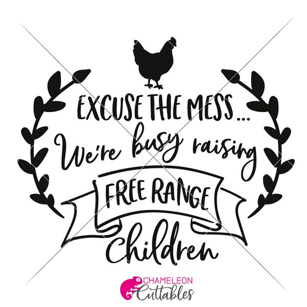 Excuse the mess free range children farmhouse SVG Files for Cutting Machines like Silhouette Cameo and Cricut, Commercial Use Digital Design