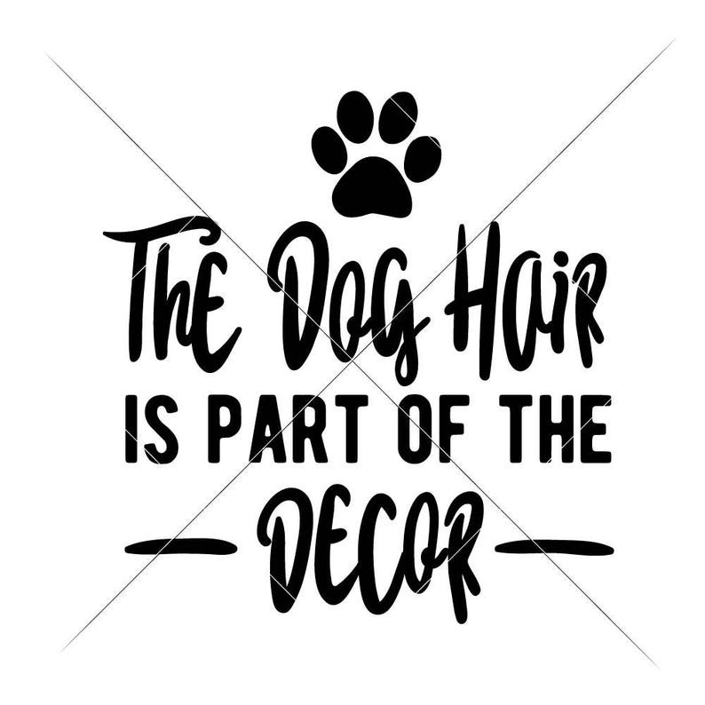 Commercial Use Digital Design The Dog Hair is part of the Decor SVG dxf png Files for Cutting Machines like Silhouette Cameo and Cricut