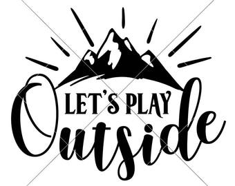 Let's play outside Camping Outdoor Hiking SVG dxf Files for Cutting Machines like Silhouette Cameo and Cricut, Commercial Use Digital Design