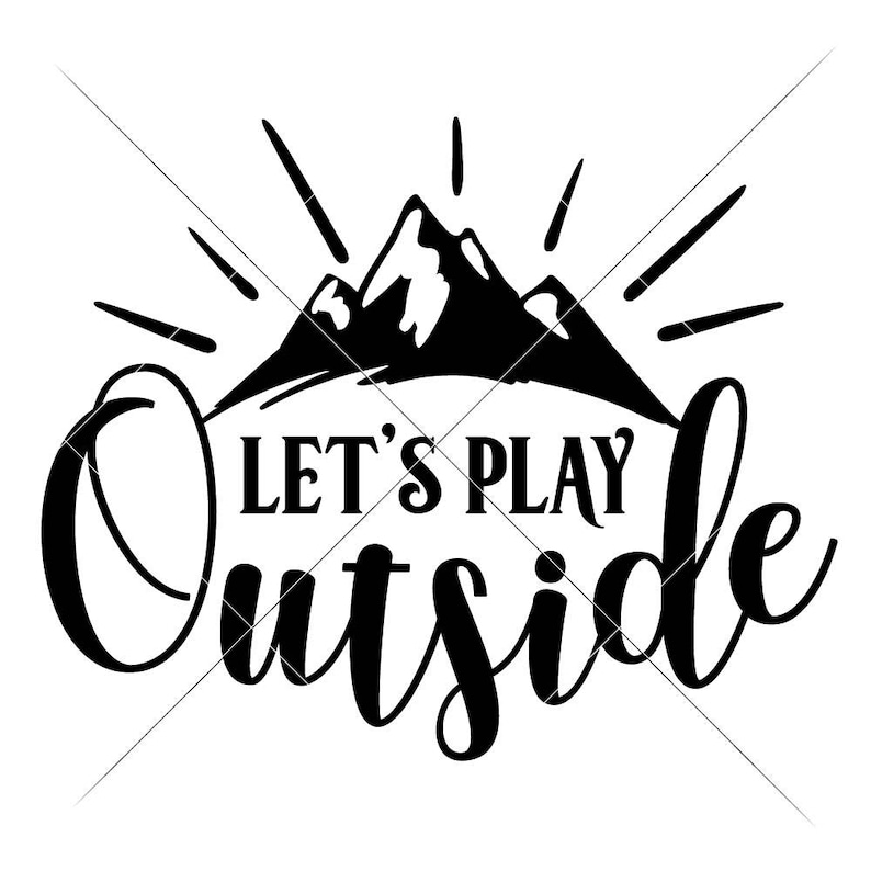 Commercial Use Digital Design Let/'s play outside Camping Outdoor Hiking SVG dxf Files for Cutting Machines like Silhouette Cameo and Cricut