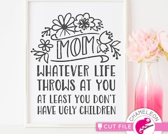 Mom whatever life throws at you, funny mother's day design, SVG File for Cutting Machine, Cricut, Silhouette, Commercial Use Digital Design