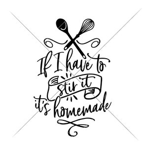 If I have to stir it it&#39;s homemade kitchen SVG dxf File for Cutting Machines like Silhouette Cameo and Cricut, Commercial Use Digital Design