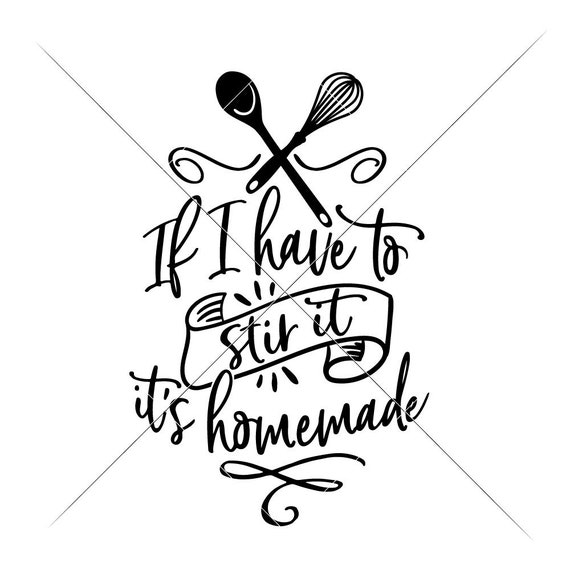 If I Have To Stir It It S Homemade Kitchen Svg Dxf File Etsy