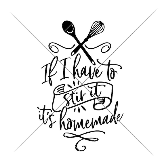 If I Have To Stir It It S Homemade Kitchen Svg Dxf File Etsy