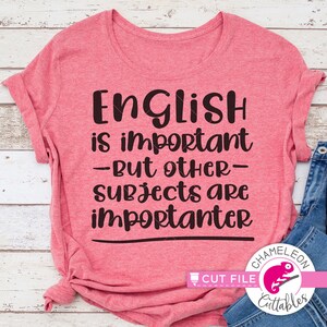 SVG, PNG, DXF, Jpeg, L'inglese è importante, divertente apprezzamento per l'insegnante, file di taglio SVG e PNG per sublimazione, design digitale per uso commerciale