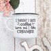 I thought I liked coffee funny creamer SVG dxf Files for Cutting Machines like Silhouette Cameo and Cricut, Commercial Use Digital Design 