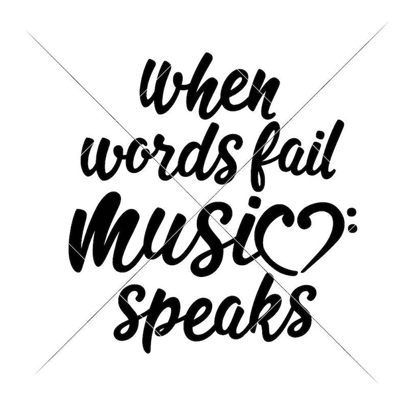 May include: Black and white graphic with the text "when words fail music speaks" in a cursive font. The word "music" has a heart symbol replacing the letter "c". The image is on a white background.