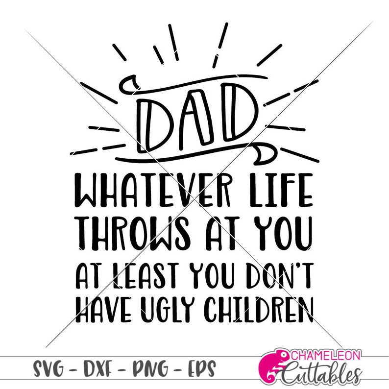 Father/'s Day design Commercial Use Digital Design Silhouette Cricut SVG cut File for Cutting Machine Dad whatever life throws at you