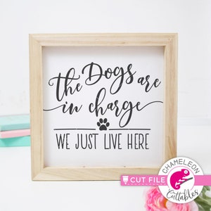 The dogs are in charge we just live here, Dog Mom, SVG Files for Cutting Machines, Silhouette Cameo, Cricut, Commercial Use Digital Design