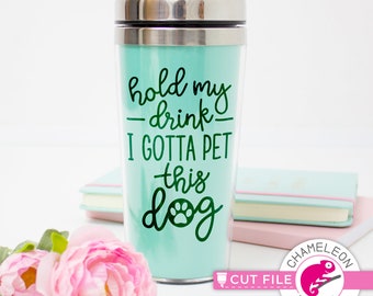 Hold my drink I gotta pet this dog, funny SVG dxf png jpeg File for Cutting Machine, Silhouette Cameo, Cricut, Commercial Use Digital Design