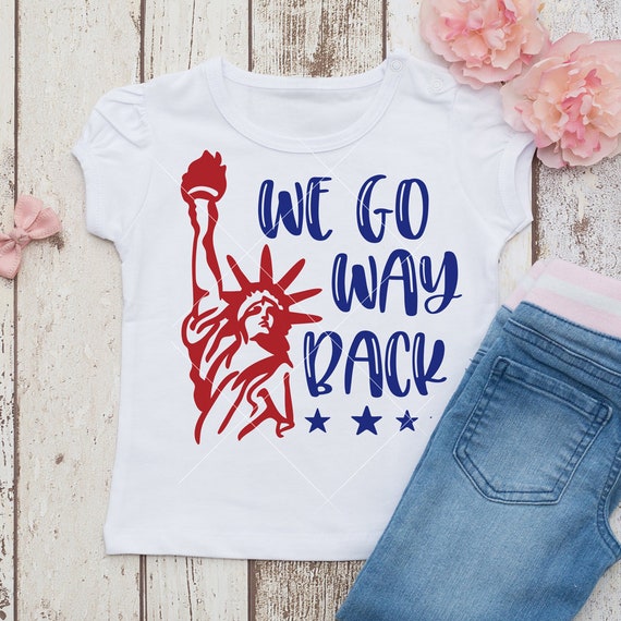 We Go Way Back Statue Of Liberty 4th Of July Svg Dxf For Etsy