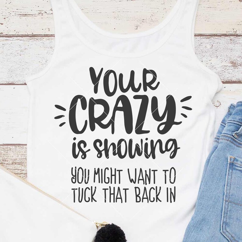 your crazy is showing t shirt