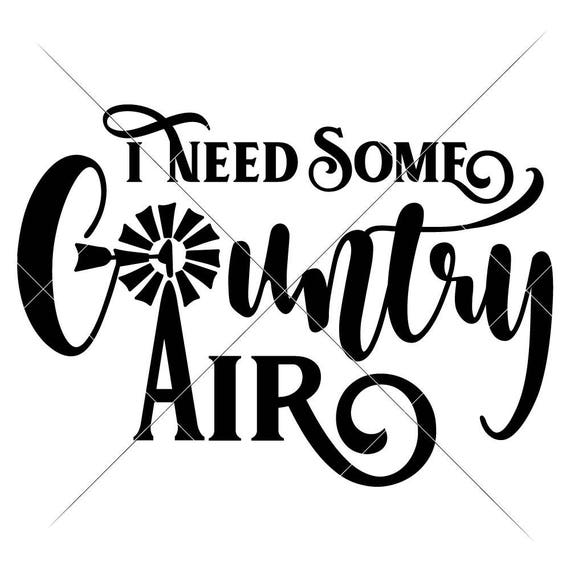 Download I Need Some Country Air Farmhouse Country Svg Dxf Files For Etsy PSD Mockup Templates